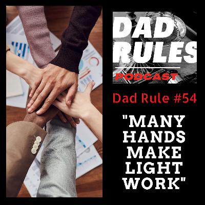 Dad Rule #54 - Many Hands Make Light Work