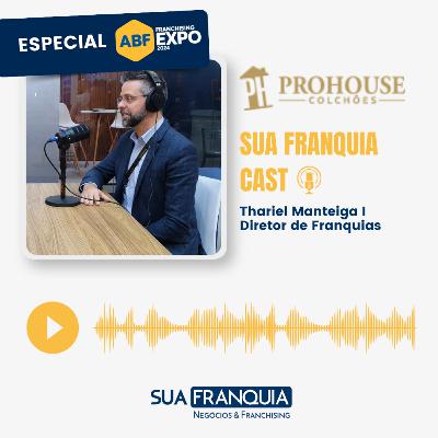 Especial Feira da ABF 2024 I Thariel Manteiga I Diretor de Franquias da Prohouse