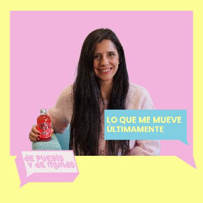 #94 Lo que me mueve últimamente