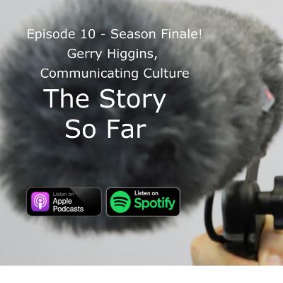 The Story So Far EP10 Gerry Higgins - Season Finale!
