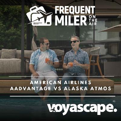 American Airlines AAdvantage vs Alaska Atmos | Frequent Miler on the Air Ep321 | 8-29-25