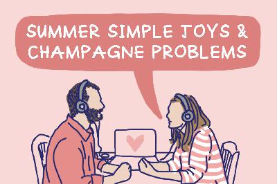 Episode 17: Summer Simple Joys + Champagne Problems