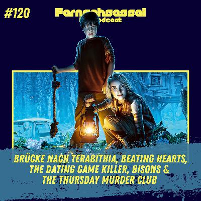 #120 - Brücke nach Terabithia, Beating Hearts, The Dating Game Killer, Bisons & The Thursday Murder Club