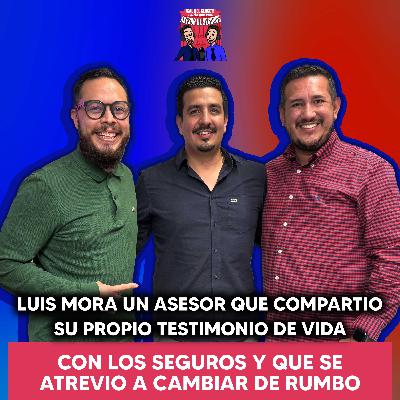 LUIS MORA UN ASESOR QUE COMPARTIO SU PROPIO TESTIMONIO DE VIDA CON LOS SEGUROS Y QUE SE ATREVIO A CAMBIAR DE RUMBO