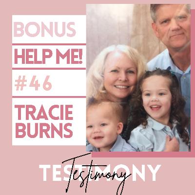 B.46 BONUS-Help Me!: Tracie Burns | Testimony