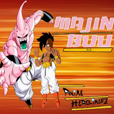 EPISODE 35: Majin Buu (DragonballZ/GT) | Anime Headlinerz + Slander Central/Uub/ZFighters/Chocolate EPISODE 35: Majin Buu (DragonballZ/GT) | Anime Headlinerz + Slander Central/Uub/ZFighters/Chocolate