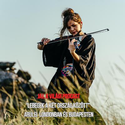 "Lebegek a két ország között" - Arulei Londonban és Budapesten