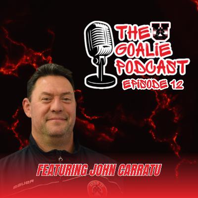 The Goalie Podcast: Episode 12 - Feat. John Carratu
