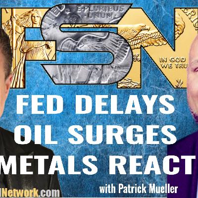 Fed Delays, Oil Surges, Metals React - Patrick Mueller #6380