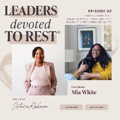 Leading with Rest: Transforming Leadership One Pause at a Time with Mia White