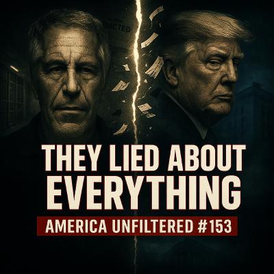 They Lied About EVERYTHING: Epstein, Trump, DOJ, FBI… All of It | America Unfiltered #153