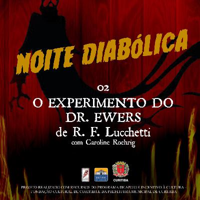 O EXPERIMENTO DO DR. EWERS - NOITE DIABÓLICA O EXPERIMENTO DO DR. EWERS - NOITE DIABÓLICA