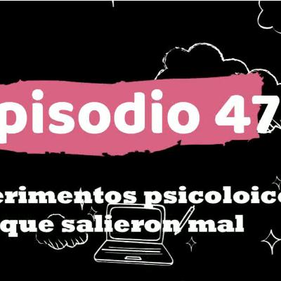 ep 47 experimentos psicológicos que salieron mal