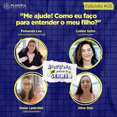 EP 5 - "Me ajude! Como eu faço para entender o meu filho?" - Adolescente não precisa de sermão