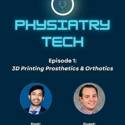 Physiatry Tech Ep 1 - 3D Printing Prosthetics & Orthotics w/ Dr. Colasante