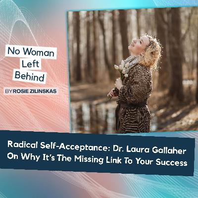 Radical Self-Acceptance: Dr. Laura Gallaher On Why It’s The Missing Link To Your Success Radical Self-Acceptance: Dr. Laura Gallaher On Why It’s The Missing Link To Your Success