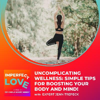 Uncomplicating Wellness: Simple Tips for Boosting Your Body and Mind!