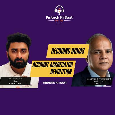 Decoding India’s Account Aggregator revolution FT. Venkatesh Krishnamoorti Founder & CEO-Saafe.in