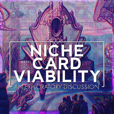 Niche Card Viability | A Discussion