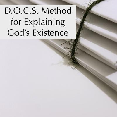The D.O.C.S. Method for Explaining God's Existence