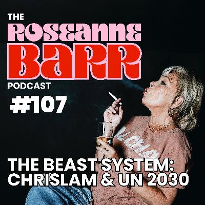 The Beast System: Chrislam & UN 2030 | The Roseanne Barr Podcast #107