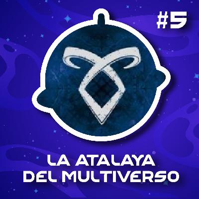 La Atalaya del Multiverso - Episodio 5: Cazadores de Sombras: Ciudad de Hueso, junto a su serie y película