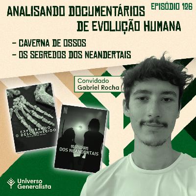 #126 - Caverna de Ossos e Os Segredos dos Neandertais: Analisando os Documentários (Gabriel Rocha)
