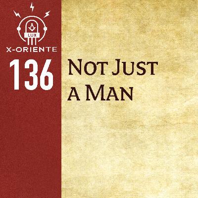 136: Not Just a Man 136: Not Just a Man