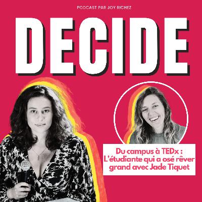 108 - Du campus à TEDx : L’étudiante qui a osé rêver grand avec Jade Tiquet 108 - Du campus à TEDx : L’étudiante qui a osé rêver grand avec Jade Tiquet