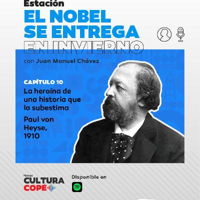 El nobel se entrega en invierno: EP10 - La heroína de una historia que la subestima. Paul von Heyse, 1910