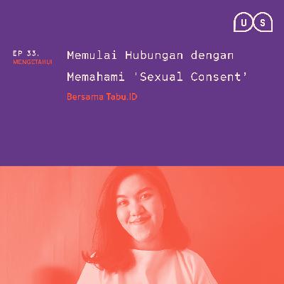 Ep 33 - 'Memulai Hubungan dengan Memahami 'Sexual Consent'' with Tabu.id Ep 33 - 'Memulai Hubungan dengan Memahami 'Sexual Consent'' with Tabu.id