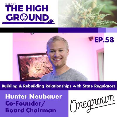 Building & Rebuilding Relationships with Regulators - Hunter Neubauer of Oregrown