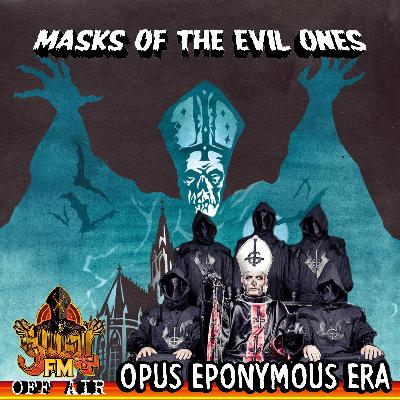 Masks of the Evil Ones: Opus Eponymous Era
