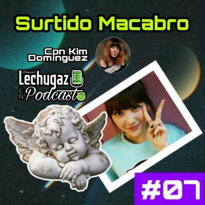 07 | Surtido Macabro - Con Kim Domínguez | LECHUGAZ EN PODCAST