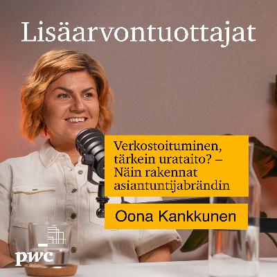 18: Verkostoituminen, tärkein urataito? – Näin rakennat asiantuntijabrändin | Oona Kankkunen