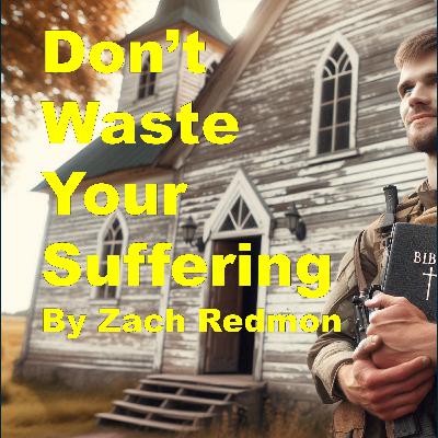 Don't Waste Your Suffering by Zach Redmon EP. 169