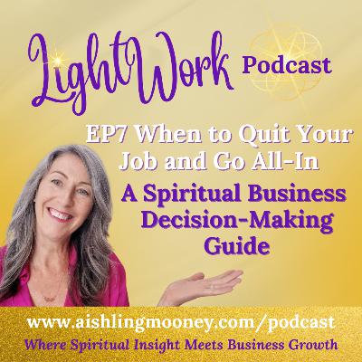 EP7 When to Quit Your Job and Go All-In A Spiritual Business Decision-Making Guide EP7 When to Quit Your Job and Go All-In A Spiritual Business Decision-Making Guide