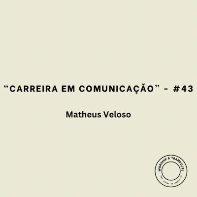 "Carreira em comunicação" - Matheus Veloso - #43