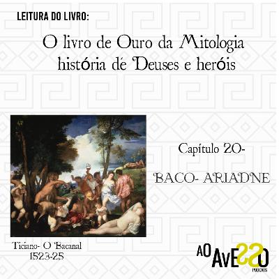 O livro de Ouro da Mitologia- Histórias de Deuses e Heróis: Capítulo 20- BACO- ARIADNE
