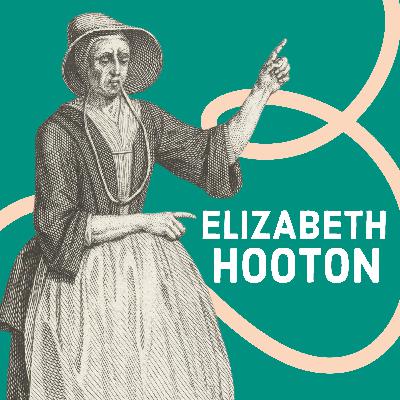 Elizabeth Hooton: The Radical Life of the First Quaker Woman Preacher Elizabeth Hooton: The Radical Life of the First Quaker Woman Preacher