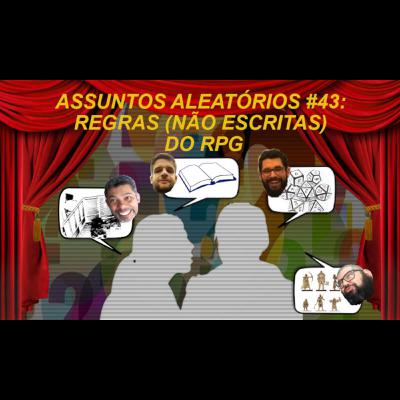 Assuntos Aleatórios #43 - Regras não escritas do RPG