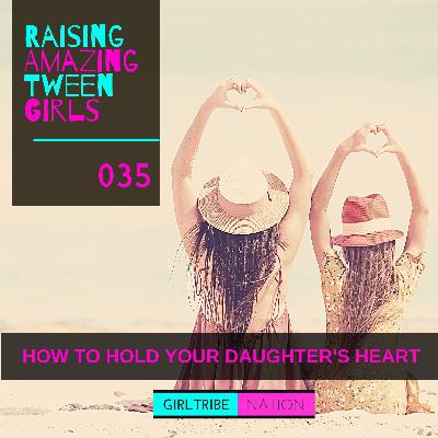 HOW TO HOLD YOUR DAUGHTER'S HEART HOW TO HOLD YOUR DAUGHTER'S HEART