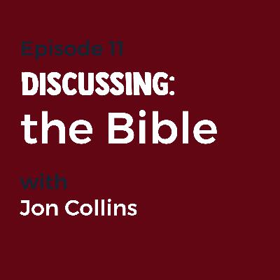 Episode 11 - The Bible with Jon Collins