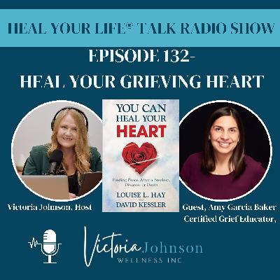 Episode 132 - Heal Your Grieving Heart with Grief Educator Amy Garcia Baker Episode 132 - Heal Your Grieving Heart with Grief Educator Amy Garcia Baker