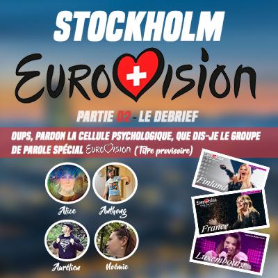 Stockholm Eurovision… oups pardon la cellule psychologique, que dis-je le groupe de parole Spécial Eurovision 2025 - Partie 02 - avec Alice, Noémie, Anthong et Aurélien