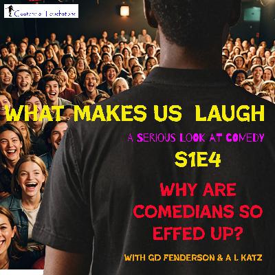 S1E4 Why Are Comedians So Effed Up?