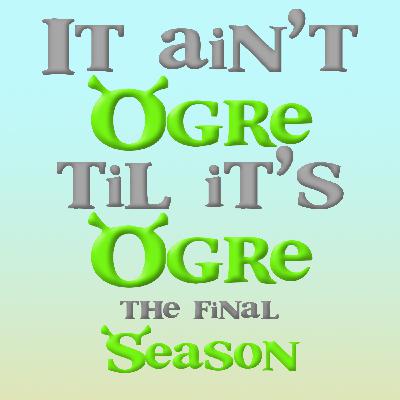 Ep. 72: Bichon Frise Presents: It Ain’t Ogre Til It’s Ogre: The Variety Hour: The Musical: The Show: The Musical!