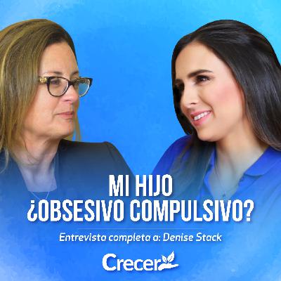 Mi hijo ¿Obsesivo compulsivo? con Denise Egan Stack #CRECER Mi hijo ¿Obsesivo compulsivo? con Denise Egan Stack #CRECER
