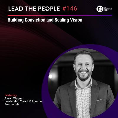 #146: Building Conviction and Scaling Vision with Aaron Wagner