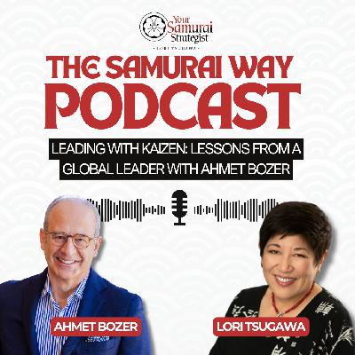 Leading with Kaizen: Lessons from a Global Leader with Ahmet Bozer